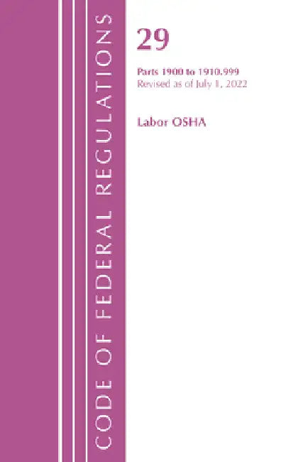 Code of Federal Regulations, TITLE 29 LABOR OSHA 1911-1925, Revised as of July 1, 2023 by Office of the Federal Register (U S )