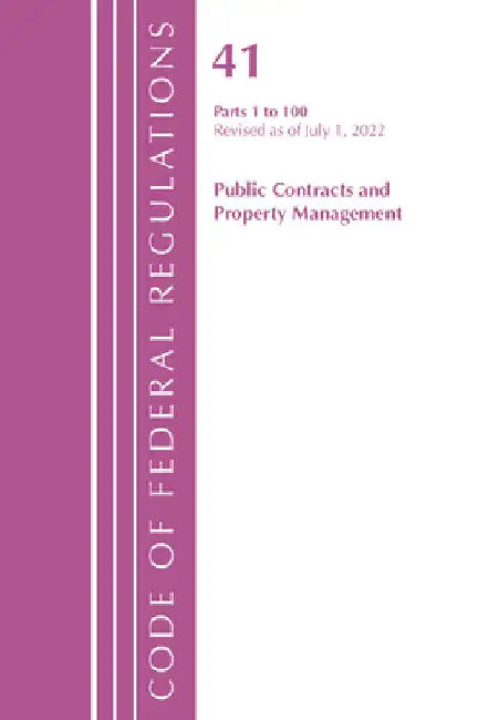 Code of Federal Regulations, Title 41 Public Contracts and Property Management 1-100, Revised as of July 1, 2023 by Office of the Federal Register (U S )
