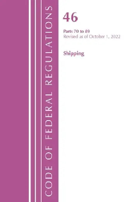Code of Federal Regulations, TITLE 46 SHIPPING 70-89, Revised as of October 1, 2022 by Office of the Federal Register (U S )