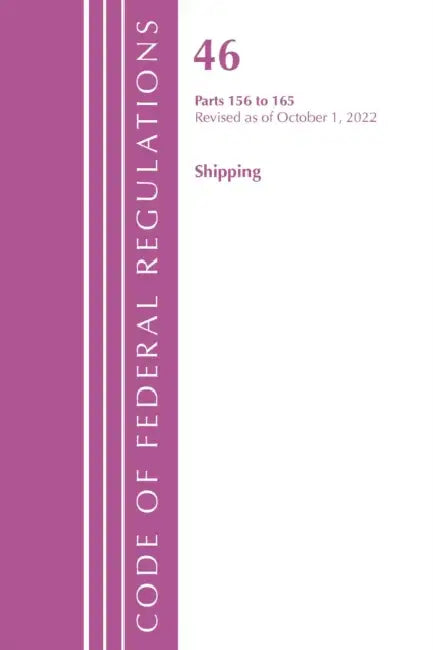 Code of Federal Regulations, Title 46 Shipping 156-165, Revised as of October 1, 2022 by Office of the Federal Register (U S )