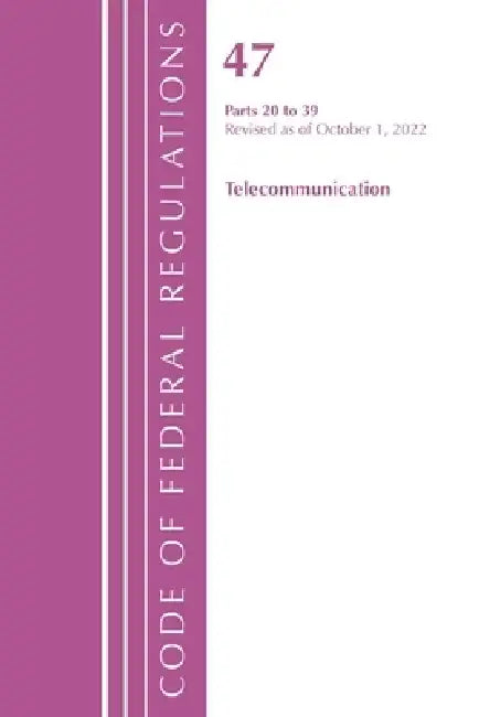 Code of Federal Regulations, Title 47 Telecommunications 20-39, Revised as of October 1, 2022 by Office of the Federal Register (U S )