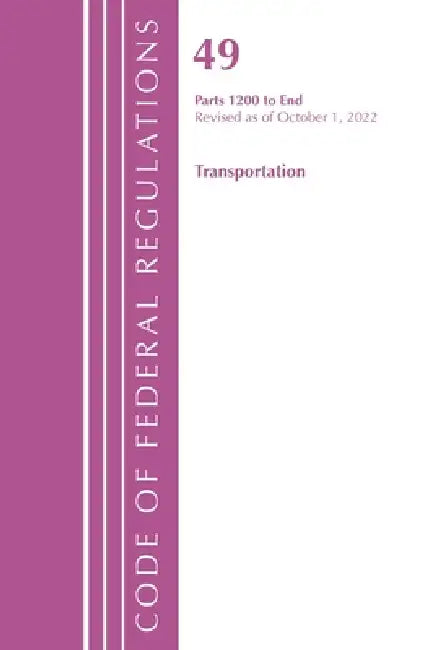 Code of Federal Regulations, Title 49 Transportation 1200-End, Revised as of October 1, 2022 by Office of the Federal Register (U S )