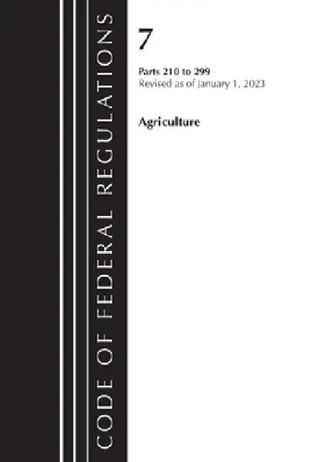 Code of Federal Regulations, Title 07 Agriculture 210-299, Revised as of January 1, 2022 by Office of the Federal Register (U S )
