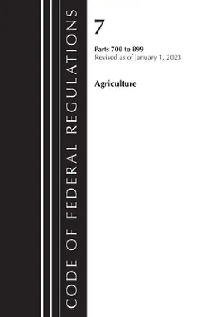 Code of Federal Regulations, Title 07 Agriculture 700-899, Revised as of January 1, 2024 by Office of the Federal Register (U S )