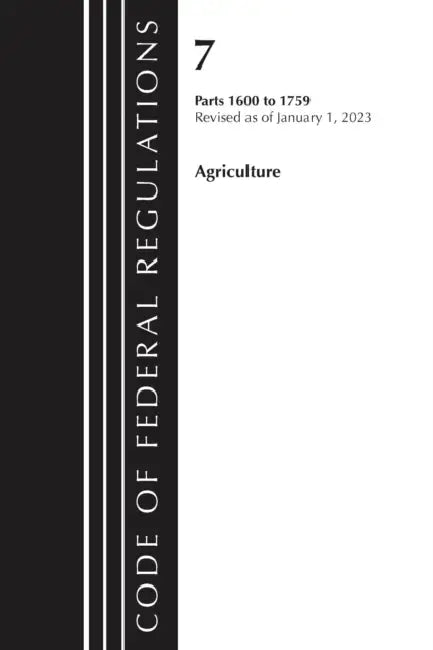 Code of Federal Regulations, Title 07 Agriculture 1600-1759, Revised as of January 1, 2023 by Office of the Federal Register (U S )