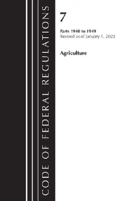 Code of Federal Regulations, Title 07 Agriculture 1940-1949, Revised as of January 1, 2023: Cover Only by Office of the Federal Register (U S )