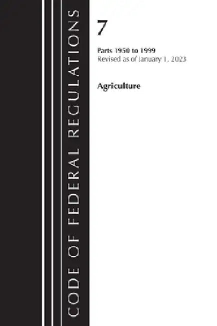 Code of Federal Regulations, Title 07 Agriculture 1950-1999, Revised as of January 1, 2023: Cover Only by Office of the Federal Register (U S )