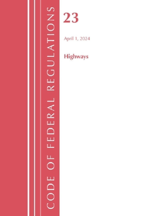 Code of Federal Regulations, Title 23 Highways, 2023 by Office of the Federal Register (U S )