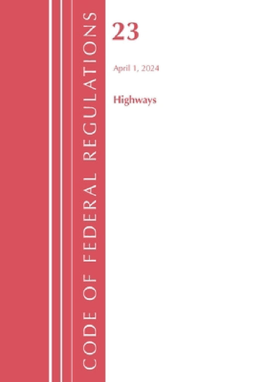 Code of Federal Regulations, Title 23 Highways, 2023 by Office of the Federal Register (U S )