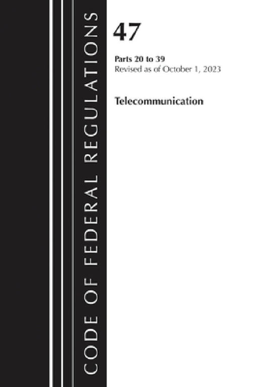 Code of Federal Regulations, Title 47 Telecommunications 20-39, Revised as of October 1, 2024 by Office of the Federal Register (U S )