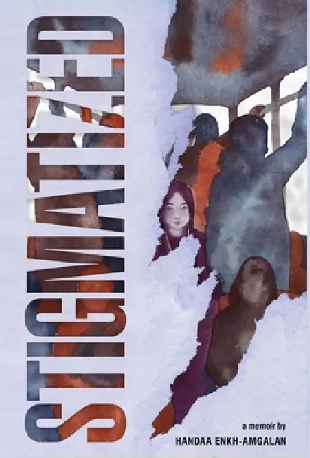 Stigmatized: A Mongolian Girl's Journey from Stigma & Illness to Empowerment by Handaa Enkh-Amgalan
