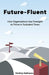 Future-Fluent: How Organizations Use Foresight to Thrive in Turbulent Times by Dmitriy Zakharov
