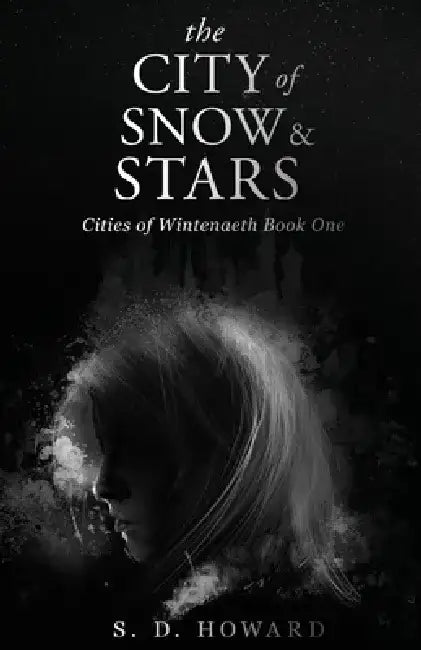 The City of Snow & Stars: Cities of Wintenaeth Book One by S. D. Howard