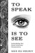 To Speak Is to See: Unlocking the Dual-Literate Generation by Max Kelbly