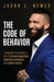 The Code of Behavior: 5 Essentials to Unlocking a Life of Extreme Inspiration, Unlimited Confidence, and Endless Victory by Jason L. Nemes