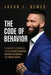 The Code of Behavior: 5 Essentials to Unlocking a Life of Extreme Inspiration, Unlimited Confidence, and Endless Victory by Jason L. Nemes