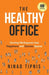 The Healthy Office: Turning Workspaces into Happiness and Success Spaces by Ninad Tipnis