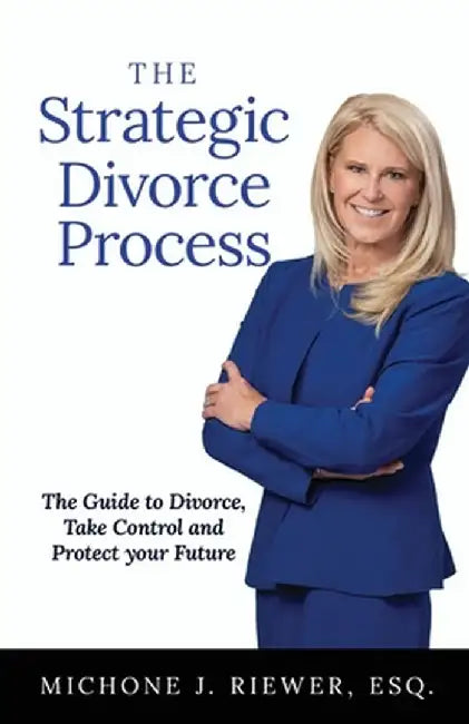 The Strategic Divorce Process: The Guide to Divorce, Take Control and Protect Your Future by Michone J. Riewer