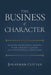 The Business of Character: Accelerate Business Growth with Vibrant Culture and Intentional Character by Jonathan Cotten