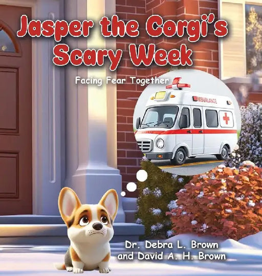 Jasper the Corgi's Scary Week: Facing Fear Together by Debra L. Brown
