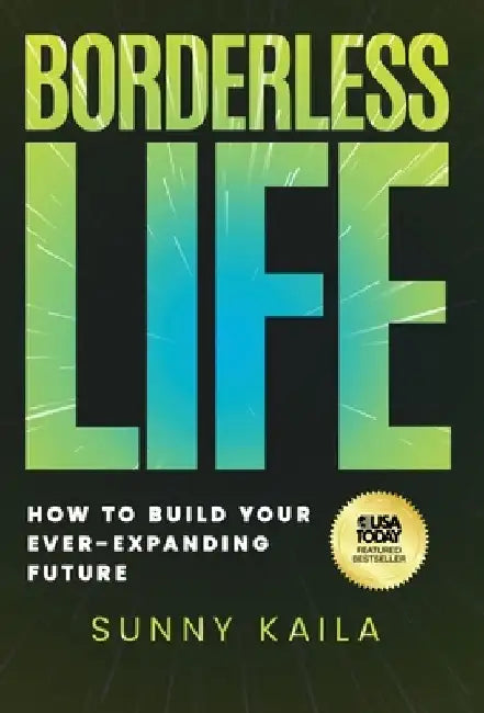 Borderless Life: How to Build Your Ever-Expanding Future by Sunny Kaila