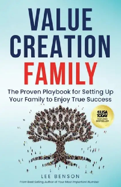 Value Creation Family: The Proven Playbook for Setting Up Your Family to Enjoy True Success by Lee Benson