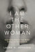 I Am the Other Woman: Escape the Pain, Restore the Hope, Become the Person You Were Created to Be by Laura M. Johnson