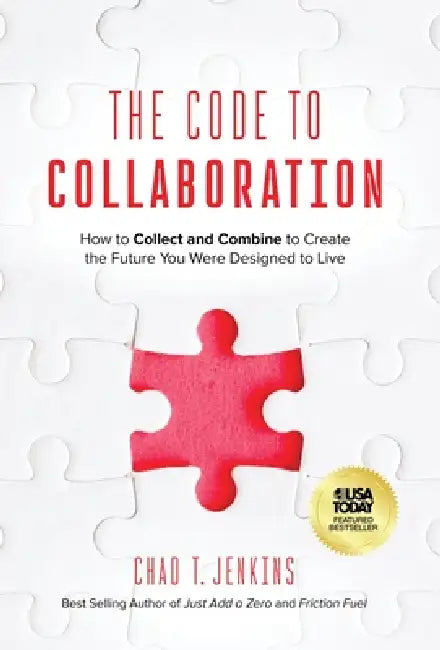 The Code to Collaboration: How to Collect and Combine to Create the Future You Were Designed to Live by Chad T. Jenkins, Dan Sullivan