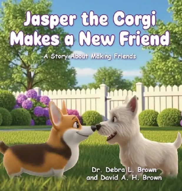 Jasper the Corgi Makes a New Friend: A Story About Making Friends by Debra L. Brown, David a. H. Brown