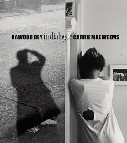 Dawoud Bey and Carrie Mae Weems: In Dialogue by Dawoud Bey
