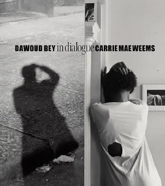 Dawoud Bey and Carrie Mae Weems: In Dialogue by Dawoud Bey