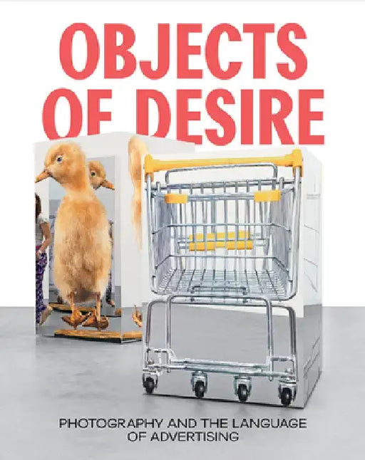 Objects of Desire: Photography and the Language of Advertising by Rebecca Morse