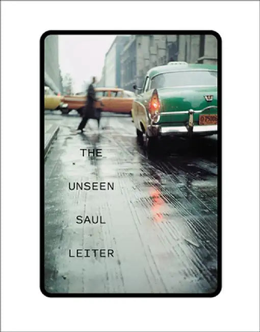 The Unseen Saul Leiter by Margit Erb