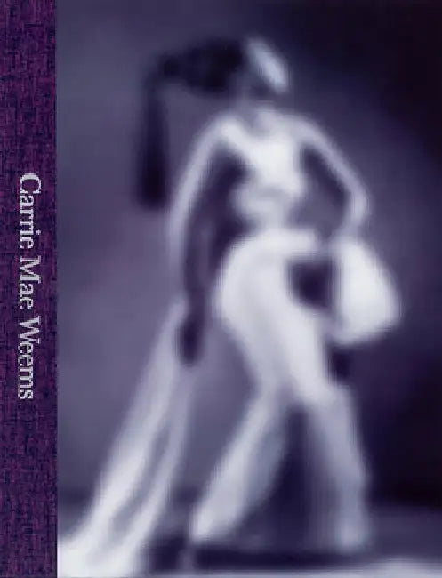 Carrie Mae Weems: A Great Turn in the Possible by Carrie Mae Weems