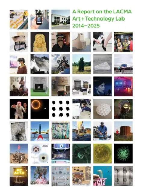 All Impossible Deeds: A Report on the Lacma Art + Technology Lab, 2014-2025 by Joel Ferree, Michael Govan, Claire L. Evans