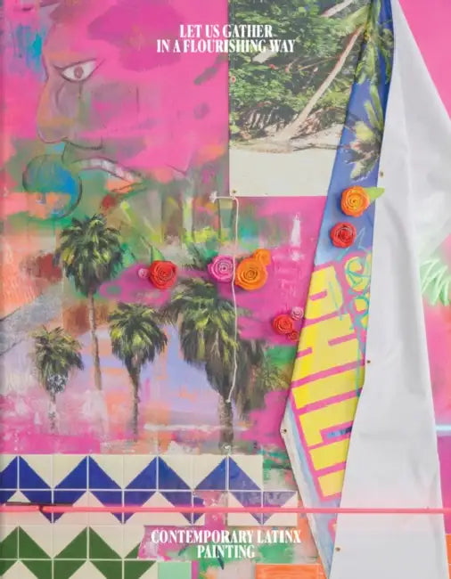 Let Us Gather in a Flourishing Way: Contemporary Latinx Painting by Andrea Alvarez, Janne Sirén, Xuxa Rodríguez
