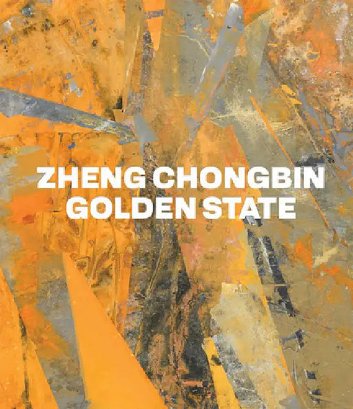 Zheng Chongbin: Golden State by Zheng Chongbin, Susanna Ferrell, Michael Govan