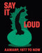 Say It Loud: Aamarp 1977 to Now by Jeffrey de Blois, Nora Burnett Abrams, Edmund Barry Gaither