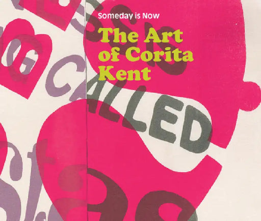 Someday Is Now: The Art of Corita Kent by Corita Kent, Ian Berry, Michael Duncan