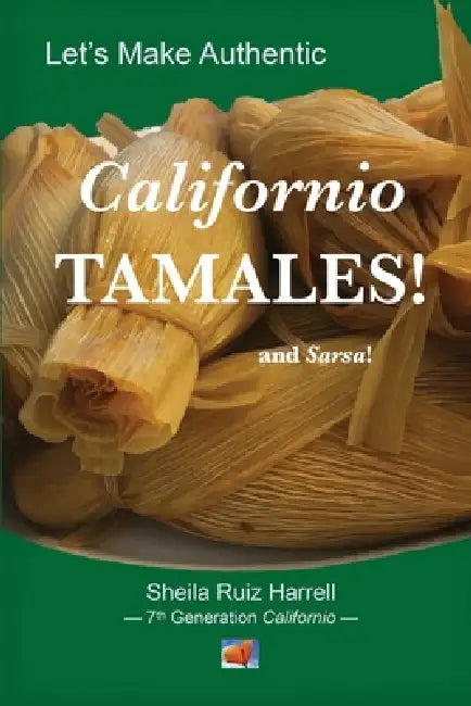 Let's Make Authentic Californio Tamales! by Sheila Ruiz Harrell
