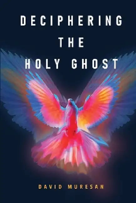 Deciphering the Holy Ghost by David Muresan
