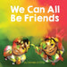 We Can All Be Friends by Michelle Griffis