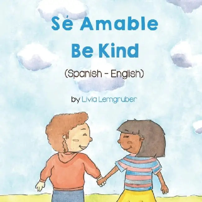 Be Kind (Spanish-English): Sé Amable by Lemgruber, Livia