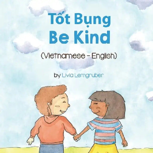 Be Kind (Vietnamese-English): Tốt Bụng by Livia Lemgruber