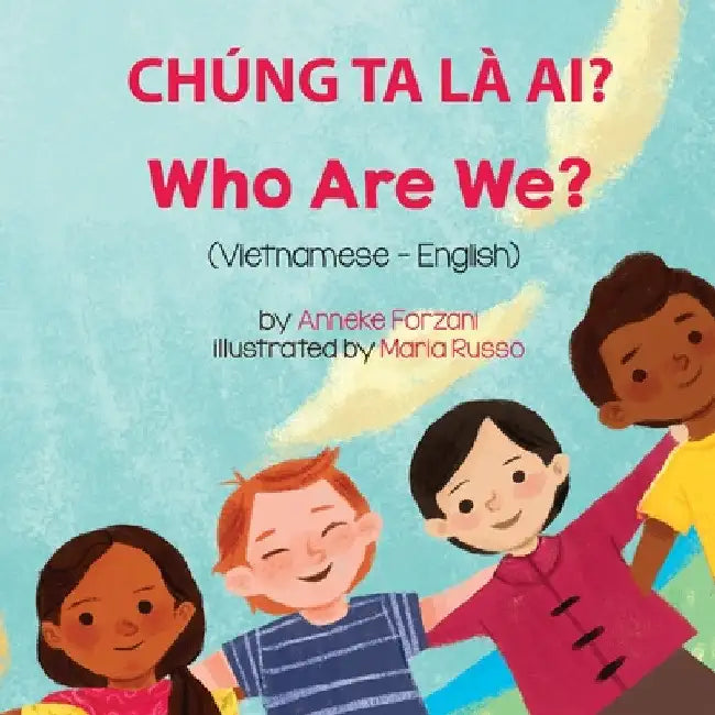 Who Are We? (Vietnamese-English): Chúng Ta Là Ai? by Anneke Forzani