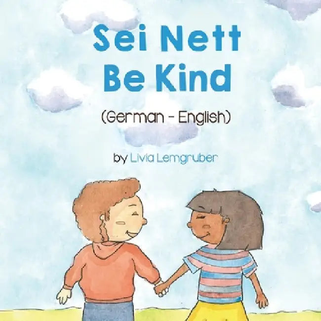 Be Kind (German-English): Sei Nett by Livia Lemgruber