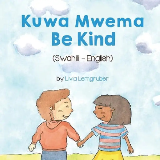 Be Kind (Swahili-English): Kuwa MwemaTốt Bụng by Livia Lemgruber