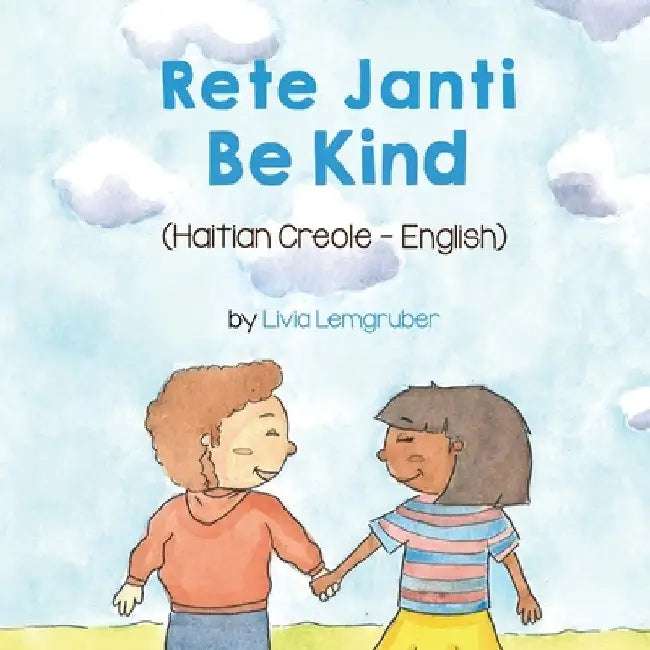 Be Kind (Haitian Creole-English): Rete Janti by Lemgruber, Livia