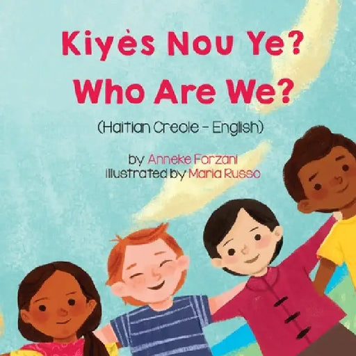Who Are We? (Haitian Creole-English): Kiyès Nou Ye? by Anneke Forzani