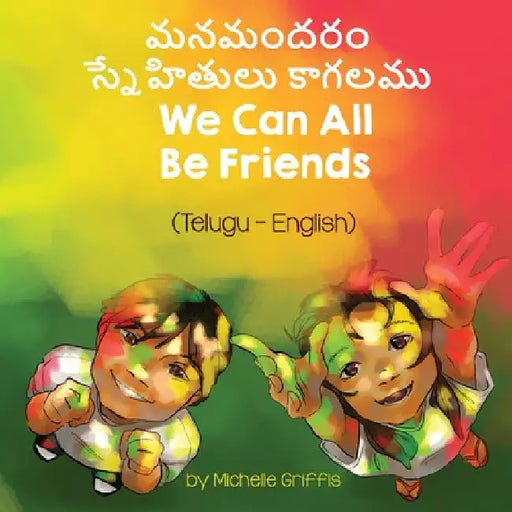We Can All Be Friends (Telugu-English) by Michelle Griffis
